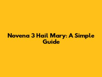 Novena 3 Hail Mary: A Simple Guide