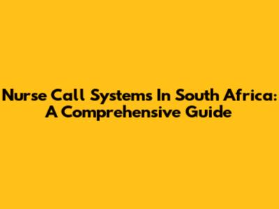 Nurse Call Systems In South Africa: A Comprehensive Guide