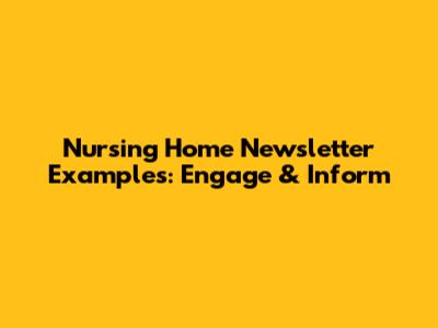 Nursing Home Newsletter Examples: Engage & Inform