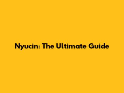 Nyucin: The Ultimate Guide
