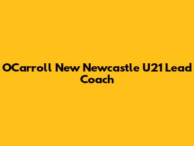 O'Carroll New Newcastle U21 Lead Coach