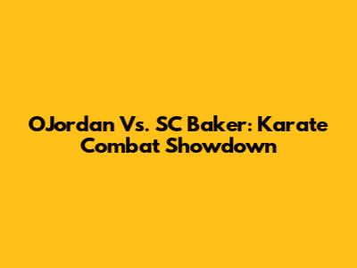 O'Jordan Vs. SC Baker: Karate Combat Showdown
