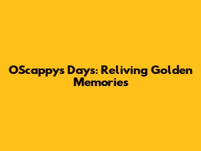 O'Scappy's Days: Reliving Golden Memories
