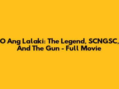 O Ang Lalaki: The Legend, SCNGSC, And The Gun - Full Movie