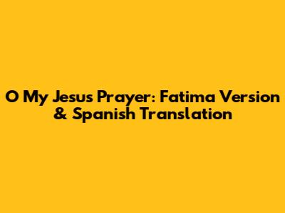 O My Jesus Prayer: Fatima Version & Spanish Translation