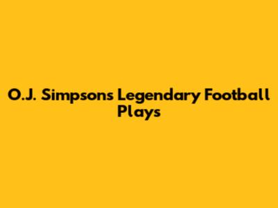 O.J. Simpson's Legendary Football Plays