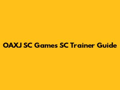OAXJ SC Games SC Trainer Guide