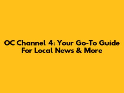 OC Channel 4: Your Go-To Guide For Local News & More