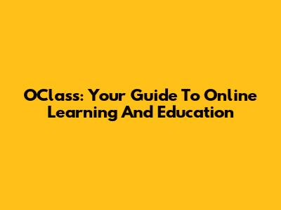 OClass: Your Guide To Online Learning And Education