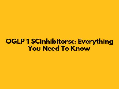 OGLP 1 SCinhibitorsc: Everything You Need To Know