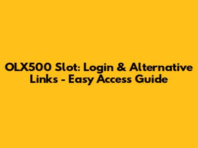 OLX500 Slot: Login & Alternative Links - Easy Access Guide