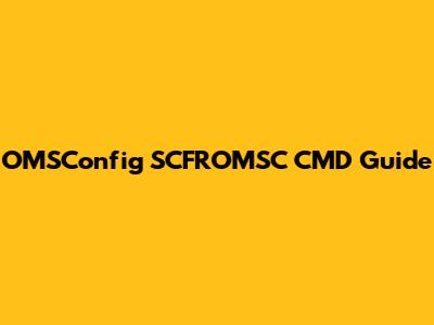 OMSConfig SCFROMSC CMD Guide