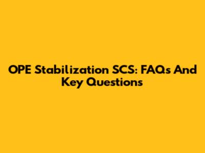 OPE Stabilization SCS: FAQs And Key Questions