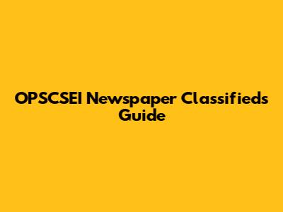 OPSCSEI Newspaper Classifieds Guide
