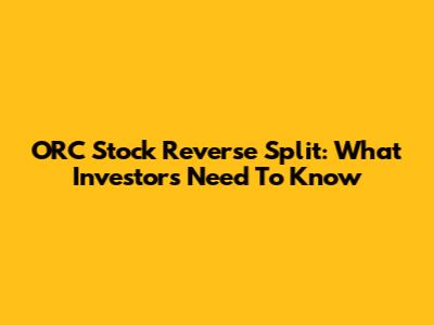ORC Stock Reverse Split: What Investors Need To Know