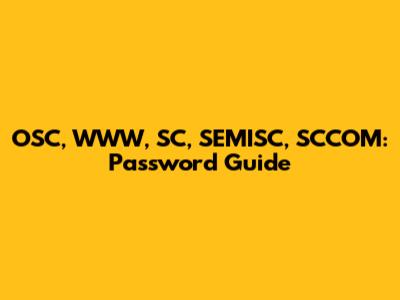 OSC, WWW, SC, SEMISC, SCCOM: Password Guide