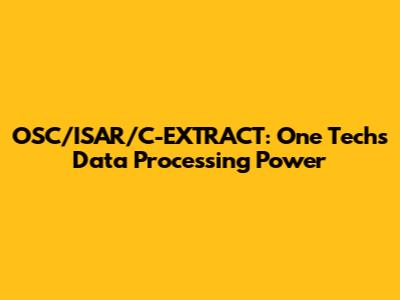 OSC/ISAR/C-EXTRACT: One Tech's Data Processing Power