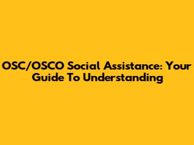 OSC/OSCO Social Assistance: Your Guide To Understanding