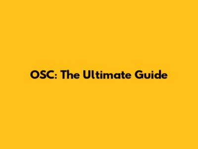 OSC: The Ultimate Guide
