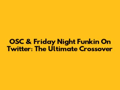 OSC & Friday Night Funkin' On Twitter: The Ultimate Crossover