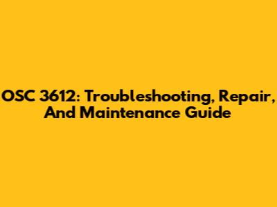 OSC 3612: Troubleshooting, Repair, And Maintenance Guide