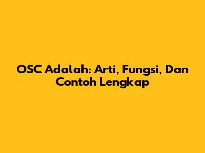 OSC Adalah: Arti, Fungsi, Dan Contoh Lengkap