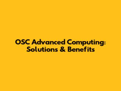 OSC Advanced Computing: Solutions & Benefits
