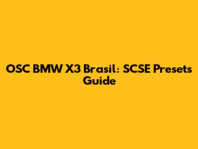 OSC BMW X3 Brasil: SCSE Presets Guide