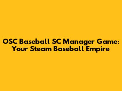 OSC Baseball SC Manager Game: Your Steam Baseball Empire