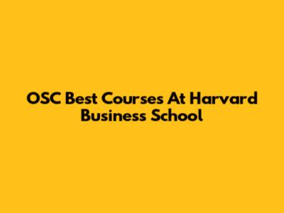 OSC Best Courses At Harvard Business School