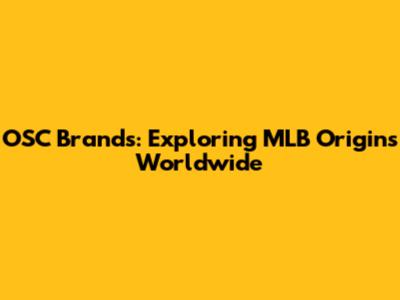OSC Brands: Exploring MLB Origins Worldwide
