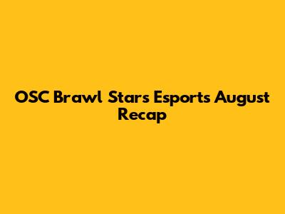 OSC Brawl Stars Esports August Recap