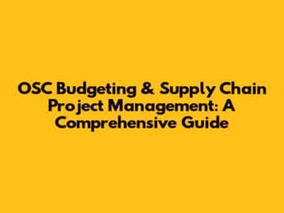 OSC Budgeting & Supply Chain Project Management: A Comprehensive Guide