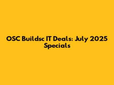 OSC Buildsc IT Deals: July 2025 Specials
