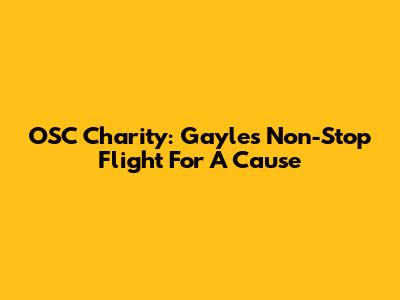 OSC Charity: Gayle's Non-Stop Flight For A Cause