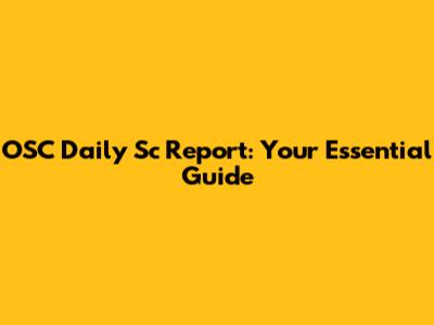 OSC Daily Sc Report: Your Essential Guide