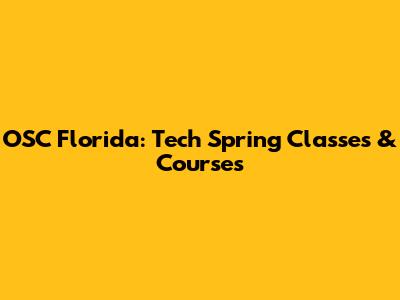 OSC Florida: Tech Spring Classes & Courses