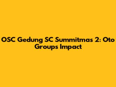 OSC Gedung SC Summitmas 2: Oto Group's Impact