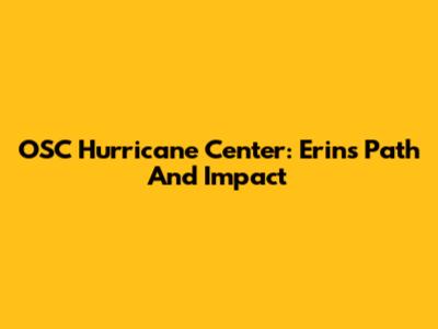 OSC Hurricane Center: Erin's Path And Impact