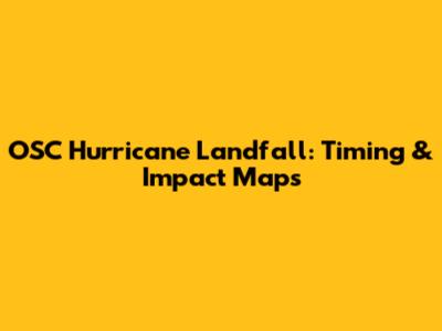 OSC Hurricane Landfall: Timing & Impact Maps