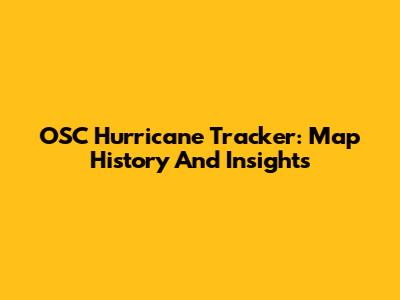 OSC Hurricane Tracker: Map History And Insights