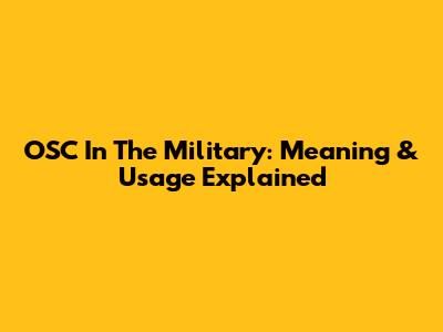 OSC In The Military: Meaning & Usage Explained