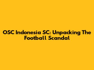 OSC Indonesia SC: Unpacking The Football Scandal