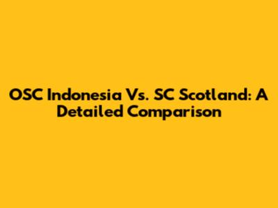 OSC Indonesia Vs. SC Scotland: A Detailed Comparison