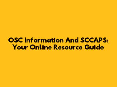 OSC Information And SCCAPS: Your Online Resource Guide