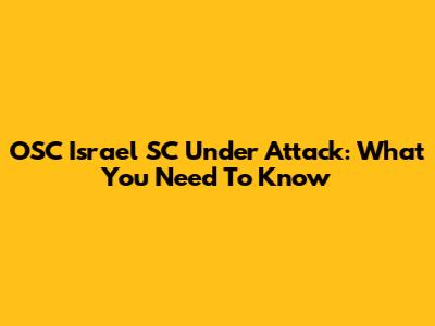 OSC Israel SC Under Attack: What You Need To Know