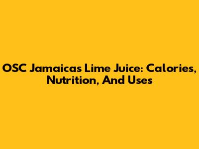OSC Jamaica's Lime Juice: Calories, Nutrition, And Uses