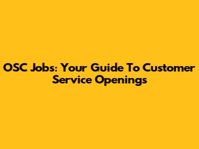 OSC Jobs: Your Guide To Customer Service Openings