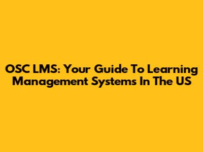OSC LMS: Your Guide To Learning Management Systems In The US