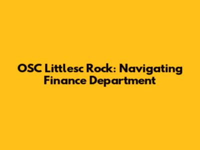 OSC Littlesc Rock: Navigating Finance Department